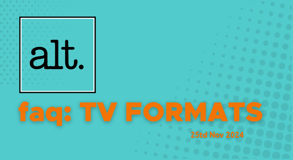 TV Formats Frequently asked questions.
