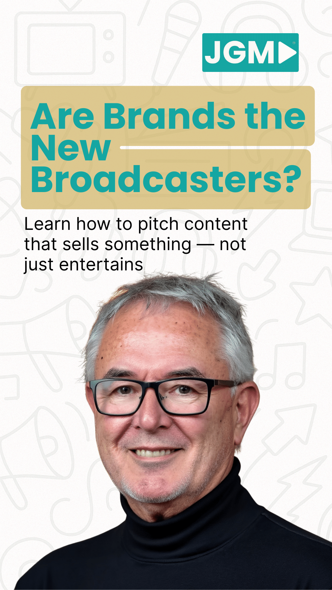 Smiling TV producer wearing black turtleneck with headline text: “Are Brands the New Broadcasters?” and subheading: “Learn how to pitch content that sells something — not just entertains.”